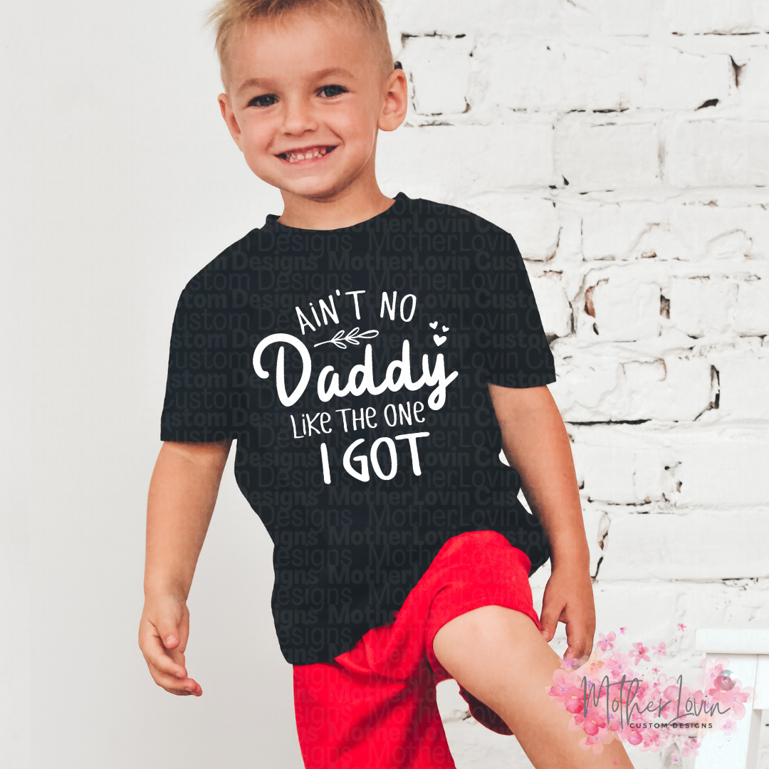 Aint No Daddy Like The One I Got - Toddler