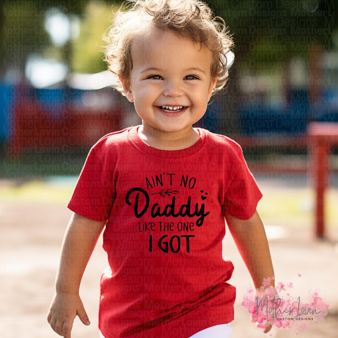 Aint No Daddy Like The One I Got - Toddler