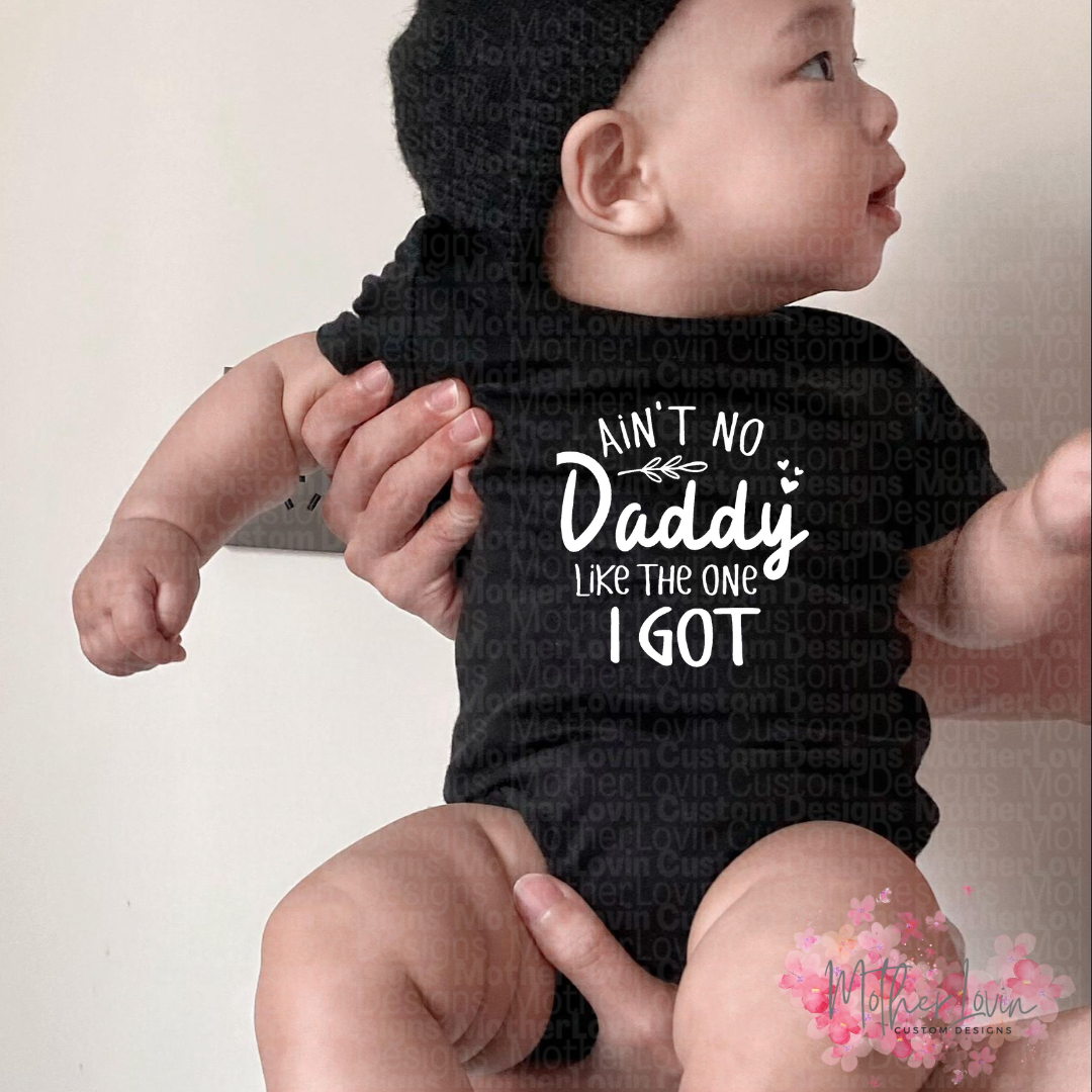 Aint No Daddy Like The One I Got - Onesie