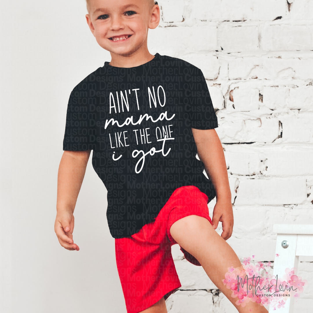 Aint No Mama Like The One I Got - Toddler