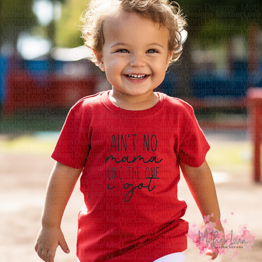 Aint No Mama Like The One I Got - Toddler
