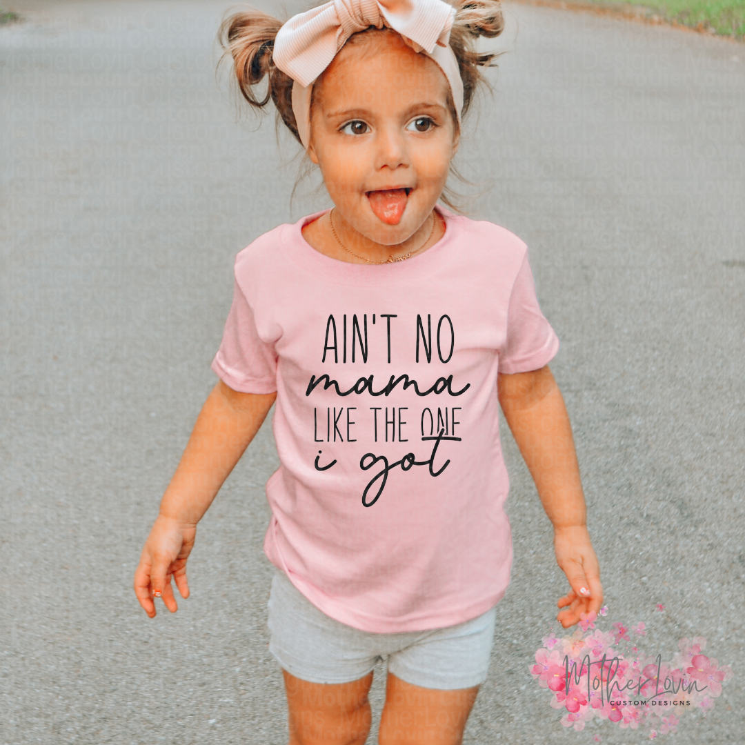 Aint No Mama Like The One I Got - Toddler