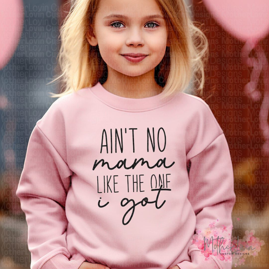 Aint No Mama Like The One I Got - Toddler