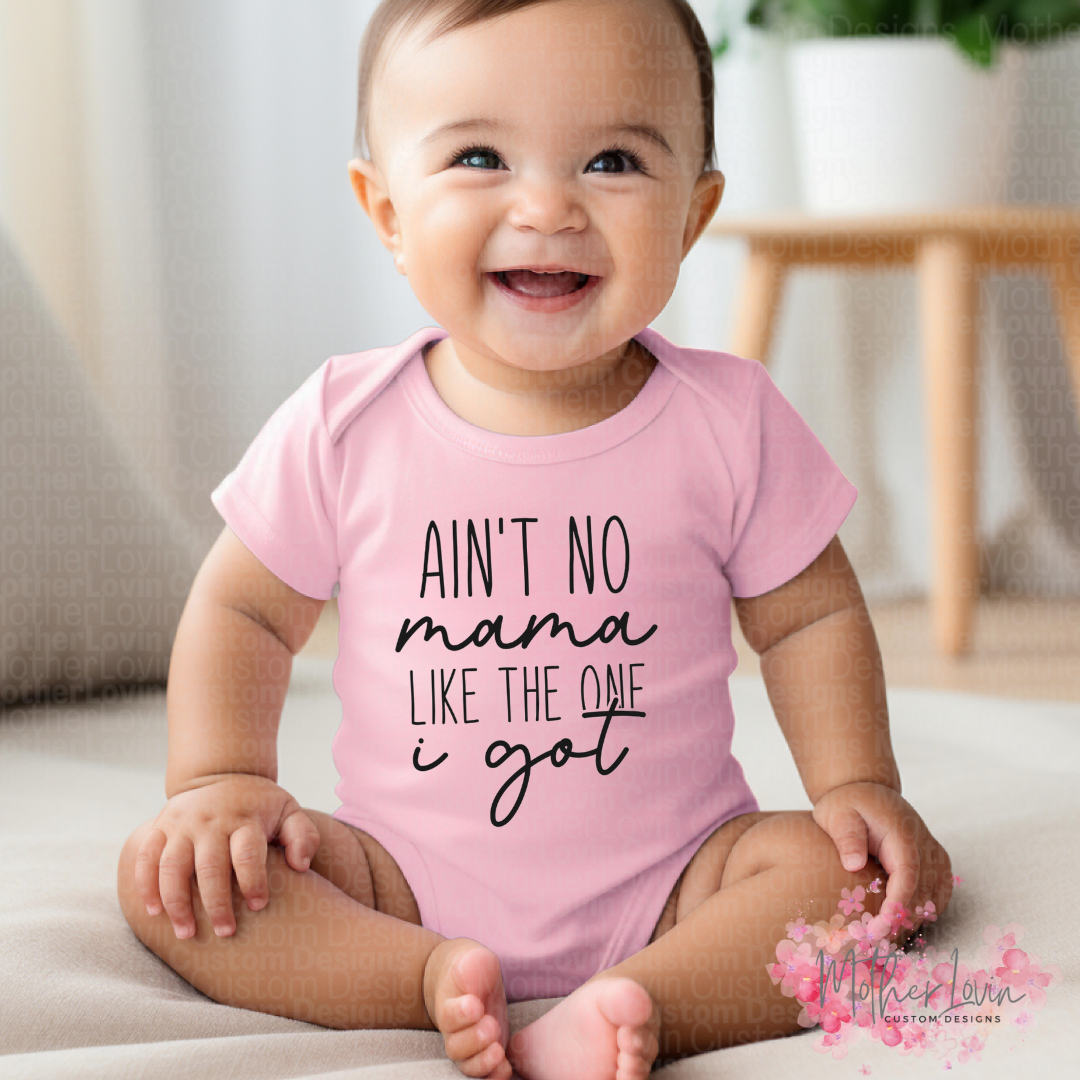 Aint No Mama Like The One I Got - Onesie