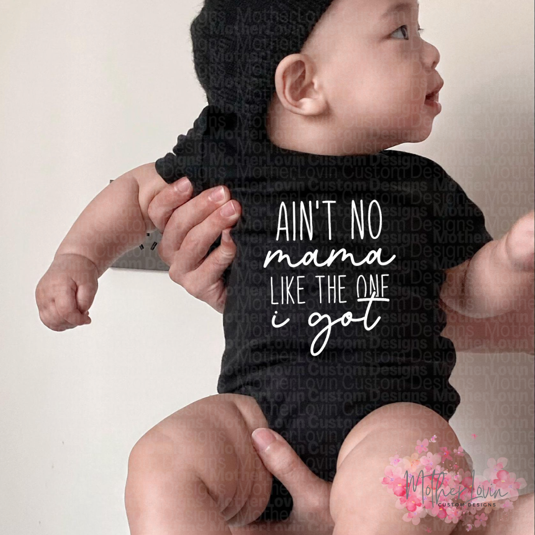 Aint No Mama Like The One I Got - Onesie