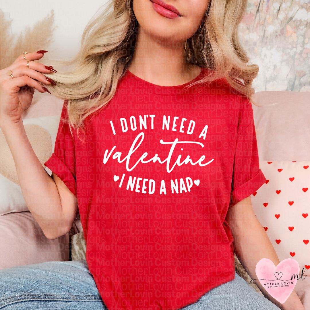 I Dont Need A Valentine, I Need A Nap T-Shirt