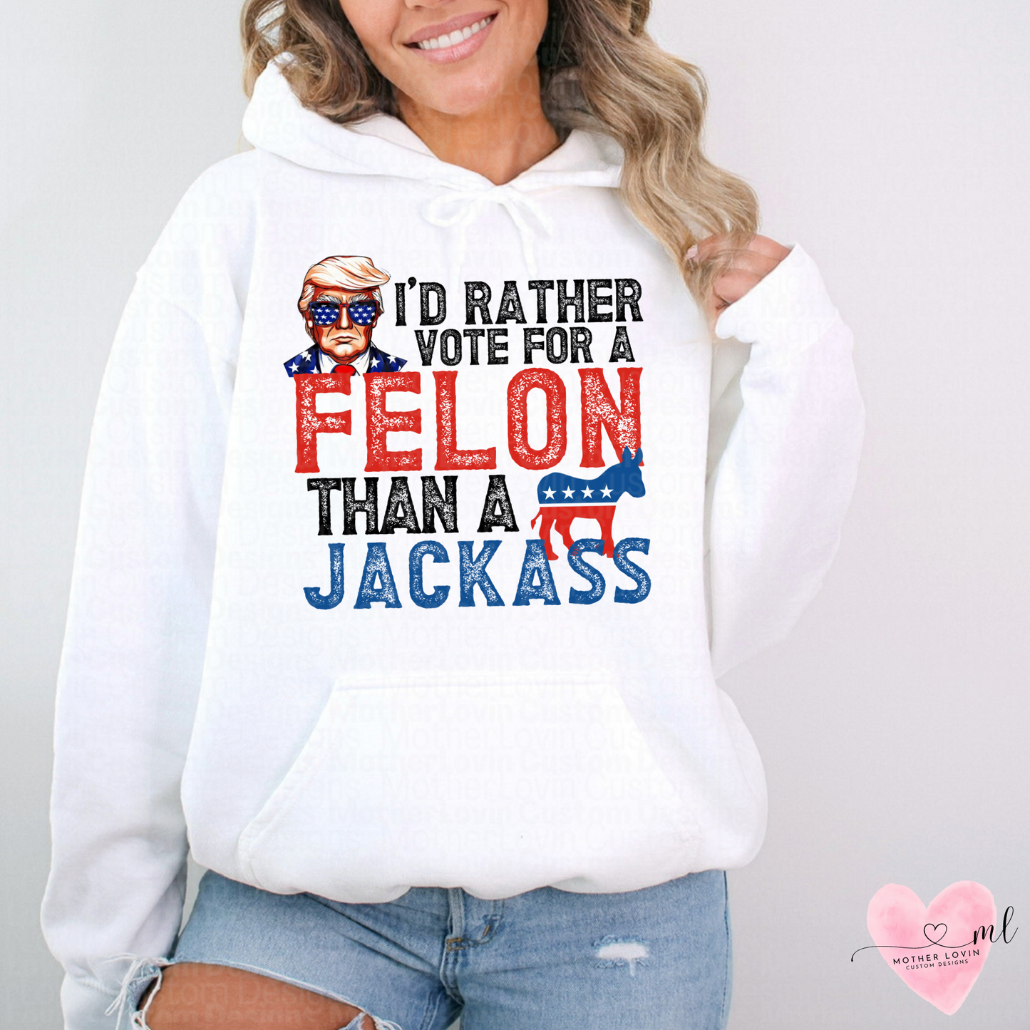 I'd Rather Vote For A Felon Than A Jackass Hoodie