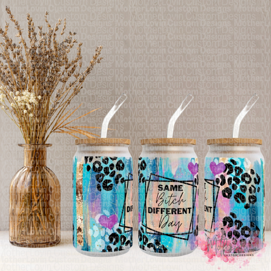 Same B**** Different Day Frosted Libbey Glass