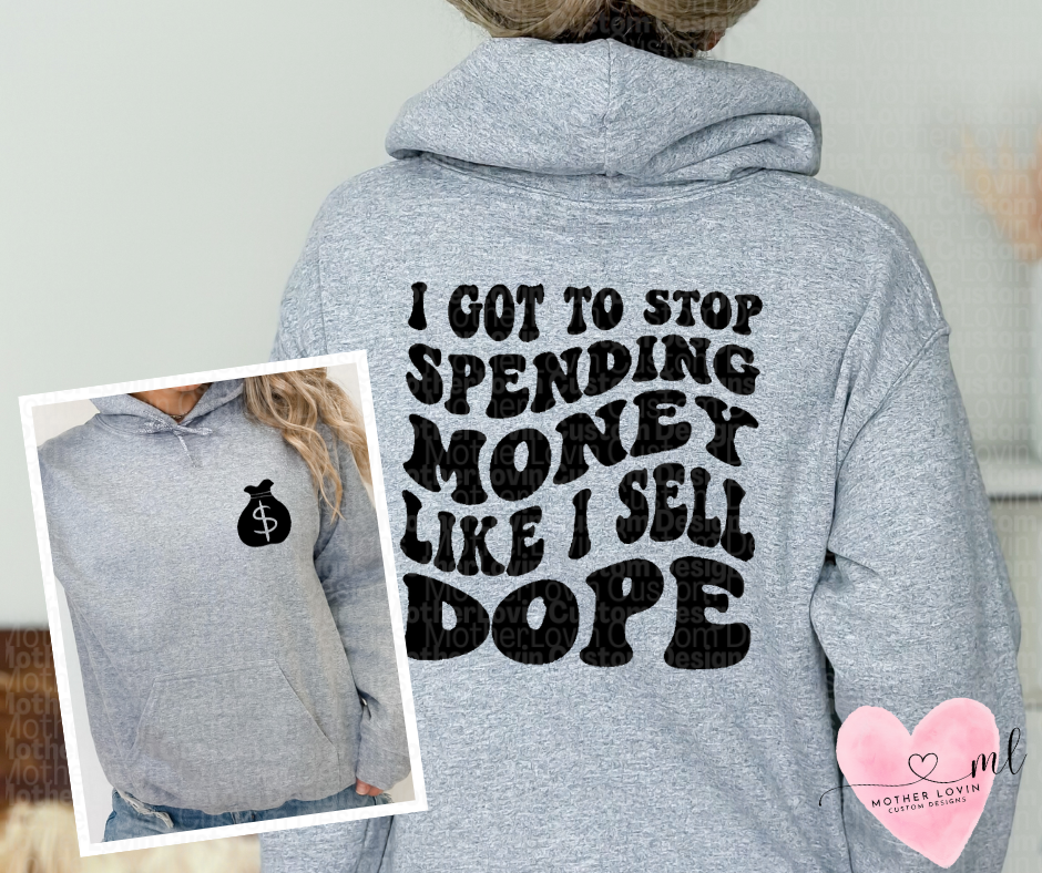 Stop Spending Money Like I Sell Dope - Hoodie