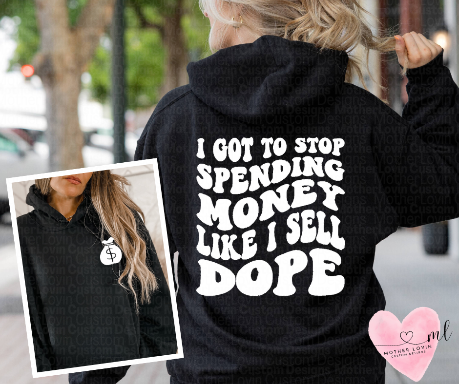 Stop Spending Money Like I Sell Dope - Hoodie