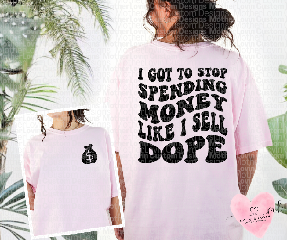 Stop Spending Money Like I Sell Dope - T-Shirt
