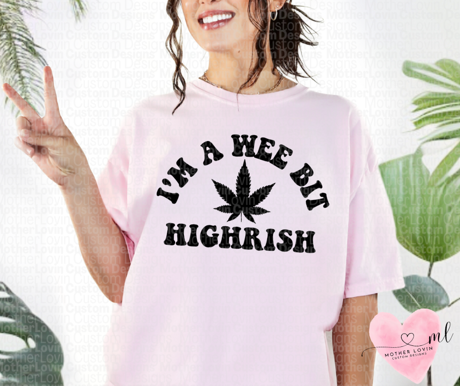 Im A Weebit Highrish T-Shirt