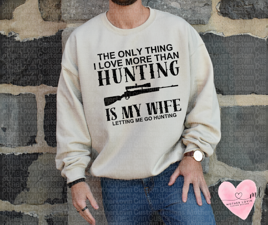 Only Thing I Love More Than Hunting - Crewneck
