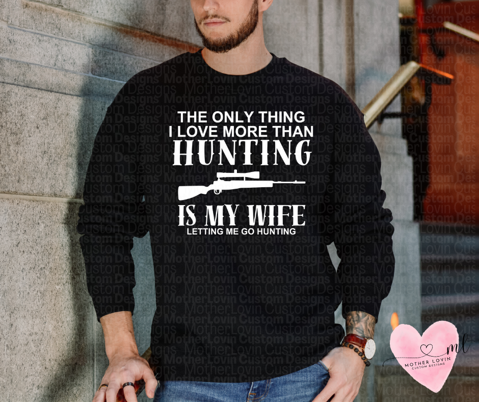 Only Thing I Love More Than Hunting - Crewneck