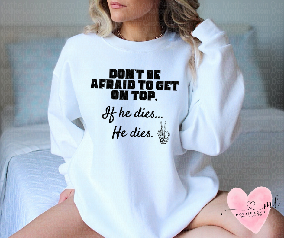 Don't Be Afraid To Get On Top - Crewneck
