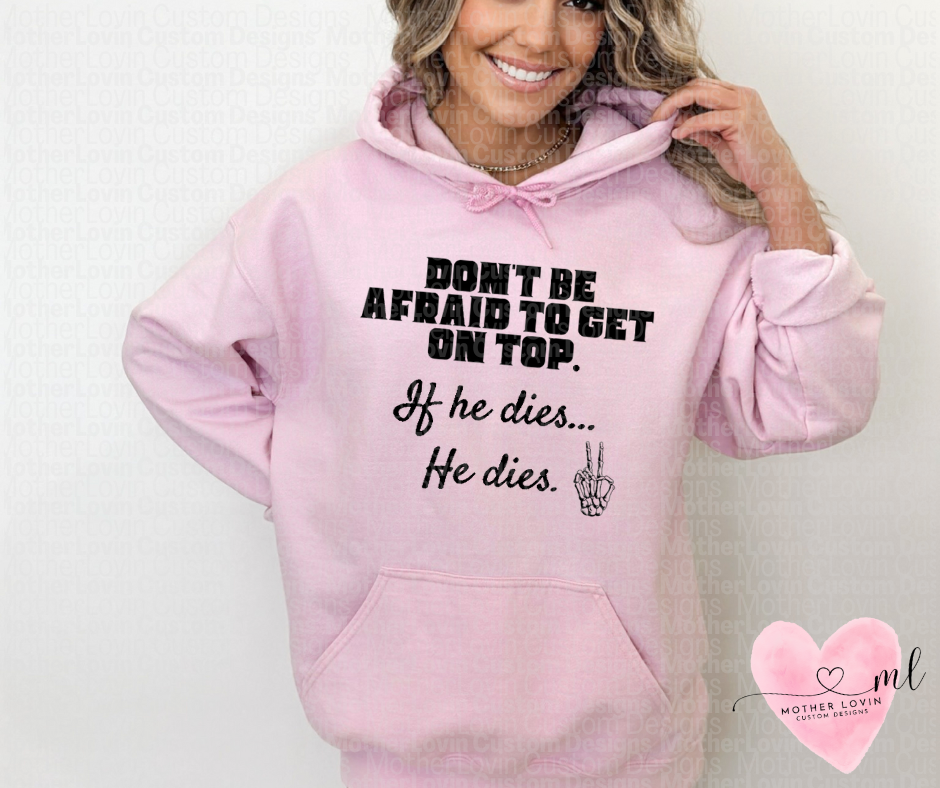 Don't Be Afraid To Get On Top - Hoodie