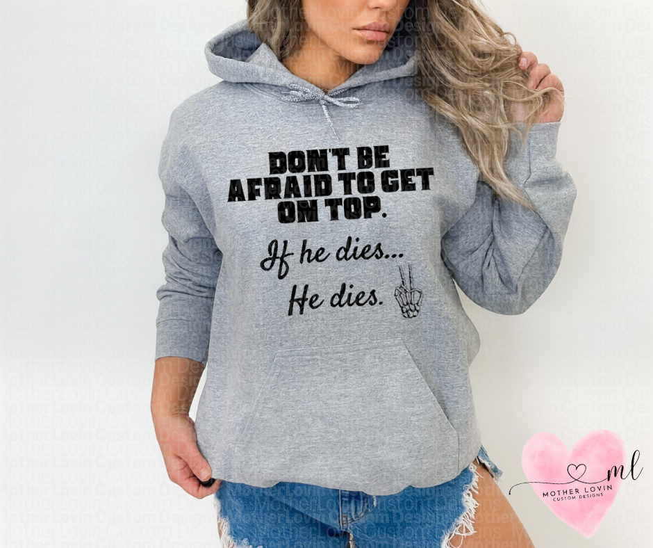 Don't Be Afraid To Get On Top - Hoodie