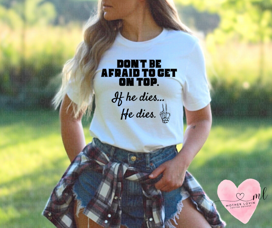Don't Be Afraid To Get On Top T-Shirt