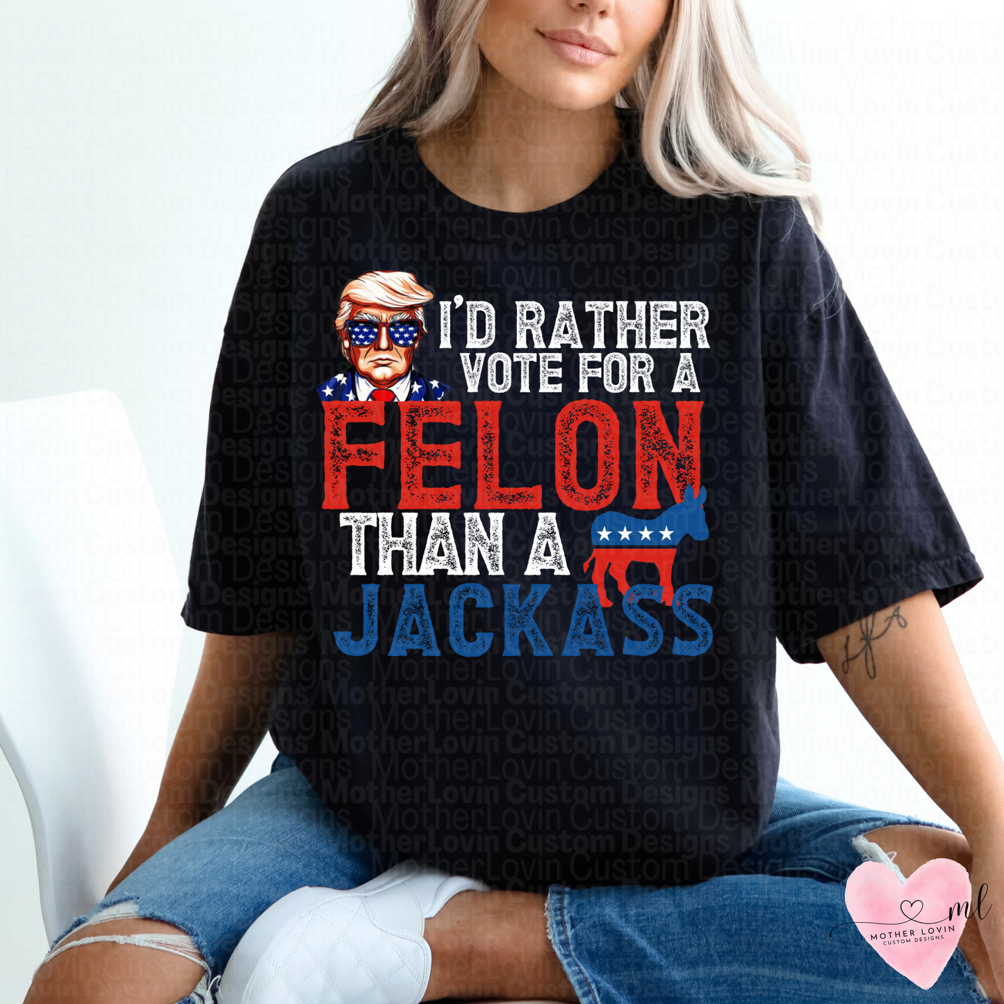 I'd Rather Vote For A Felon Than A Jackass T-Shirt