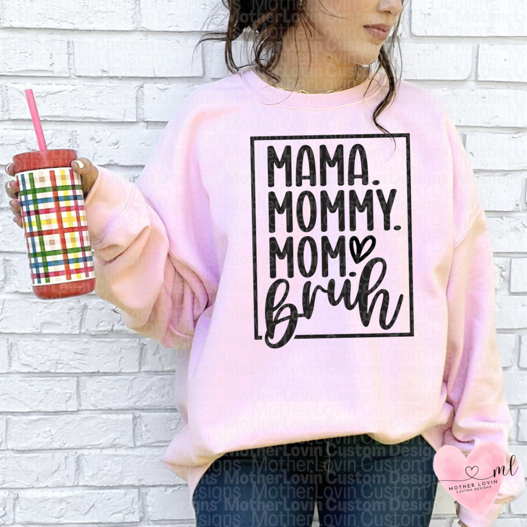 Mama, Mommy, Mom, Bruh Crewneck