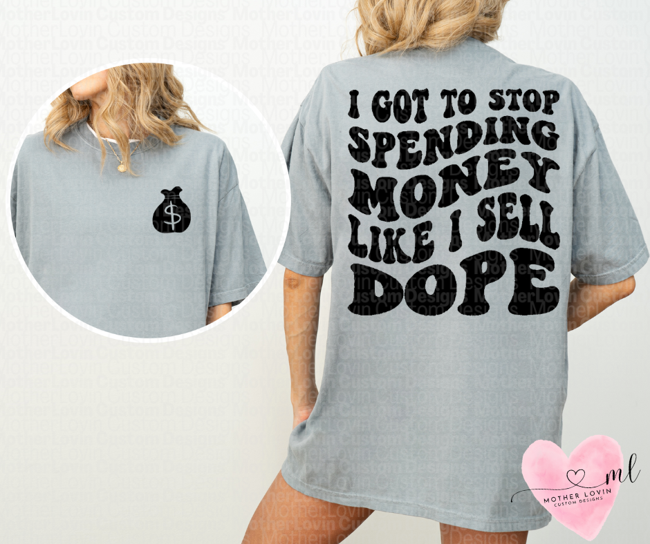 Stop Spending Money Like I Sell Dope - T-Shirt