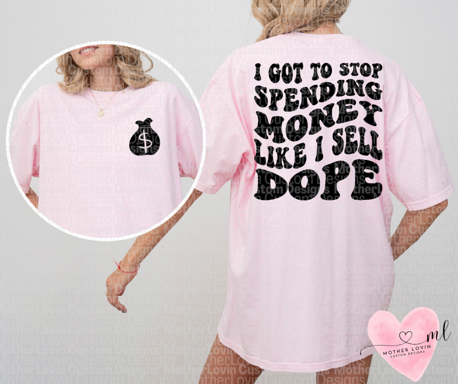 Stop Spending Money Like I Sell Dope - T-Shirt