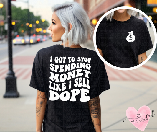 Stop Spending Money Like I Sell Dope - T-Shirt