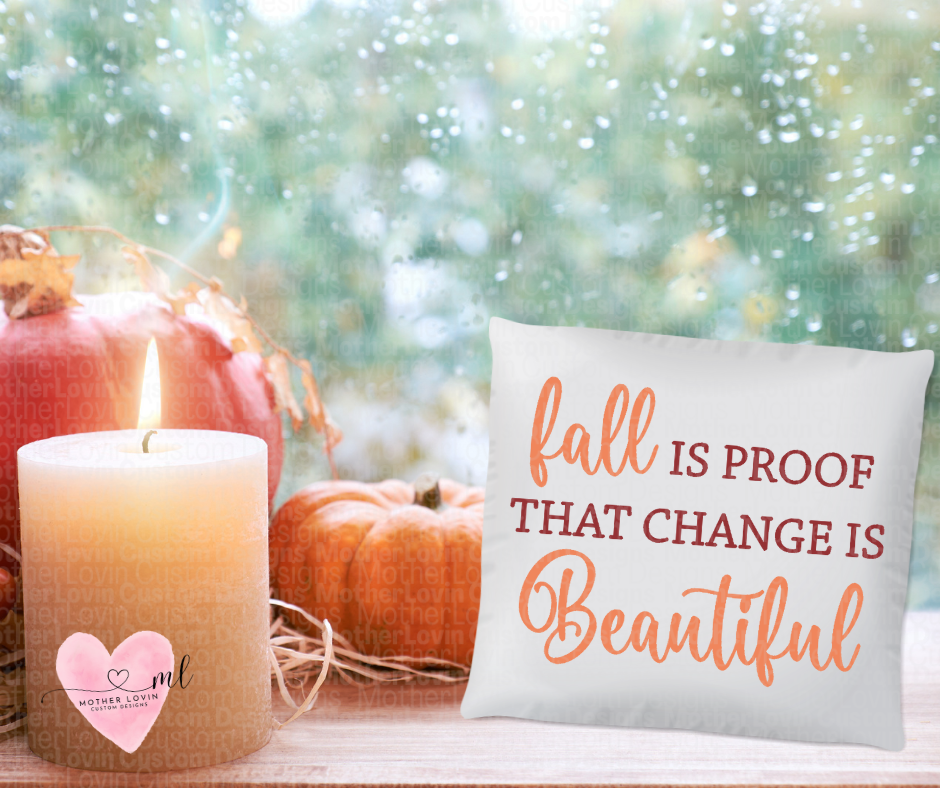 Fall Is Proof That Change Is Beautiful Pillow Cover