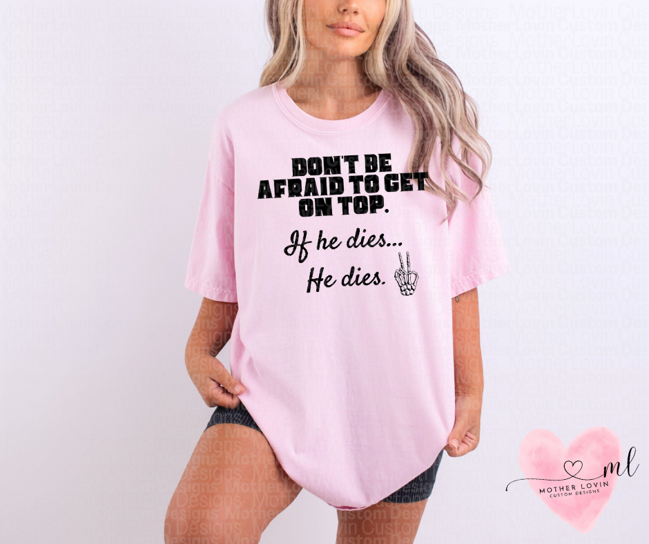 Don't Be Afraid To Get On Top T-Shirt