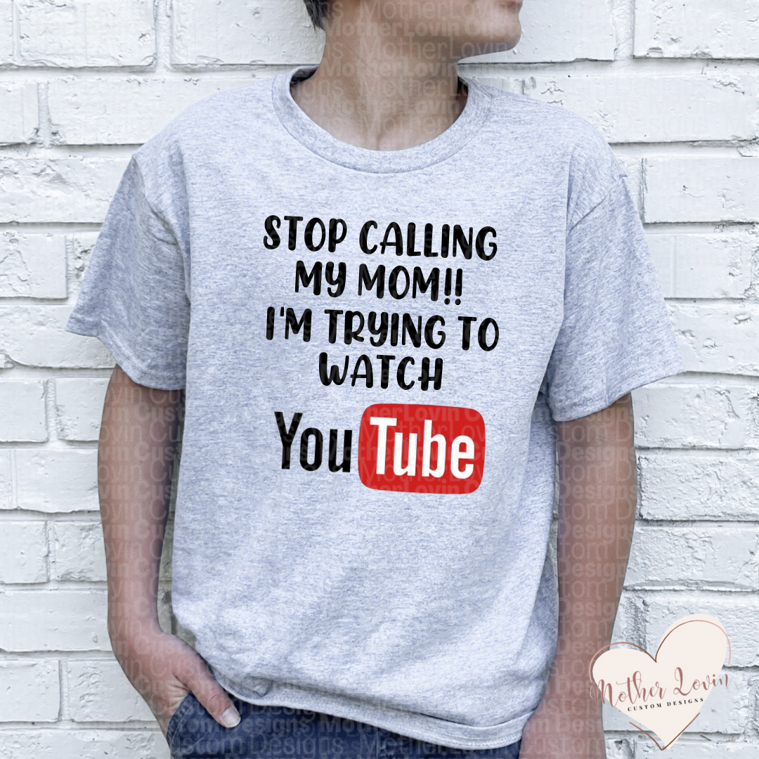 Stop Calling My Mom, Im Trying To Watch YouTube T-Shirt