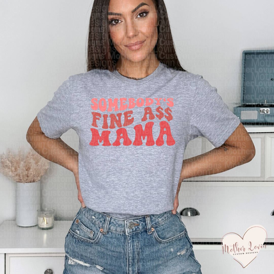 Somebodys Fine A** Mama T-Shirt
