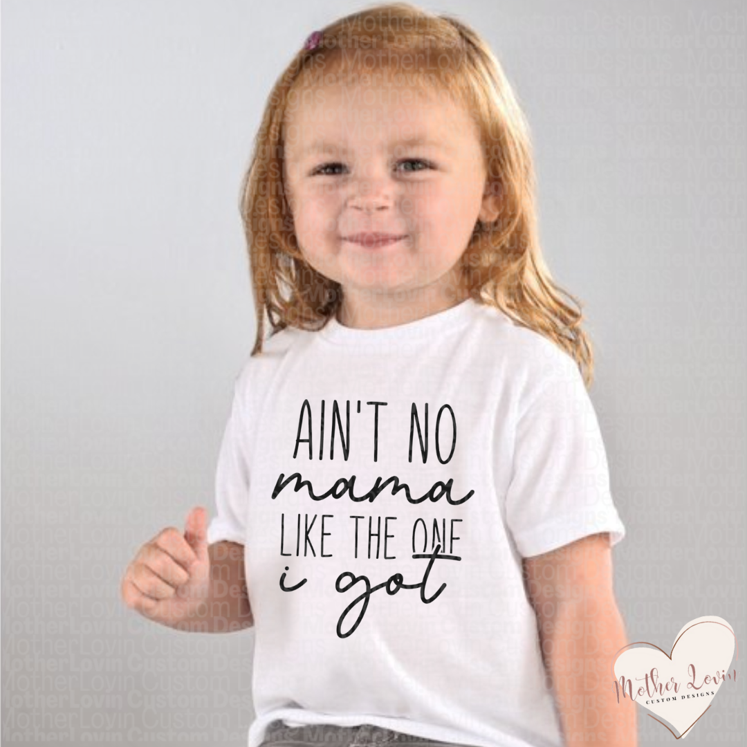 Aint No Mama Like The One I Got Toddler T- Shirt