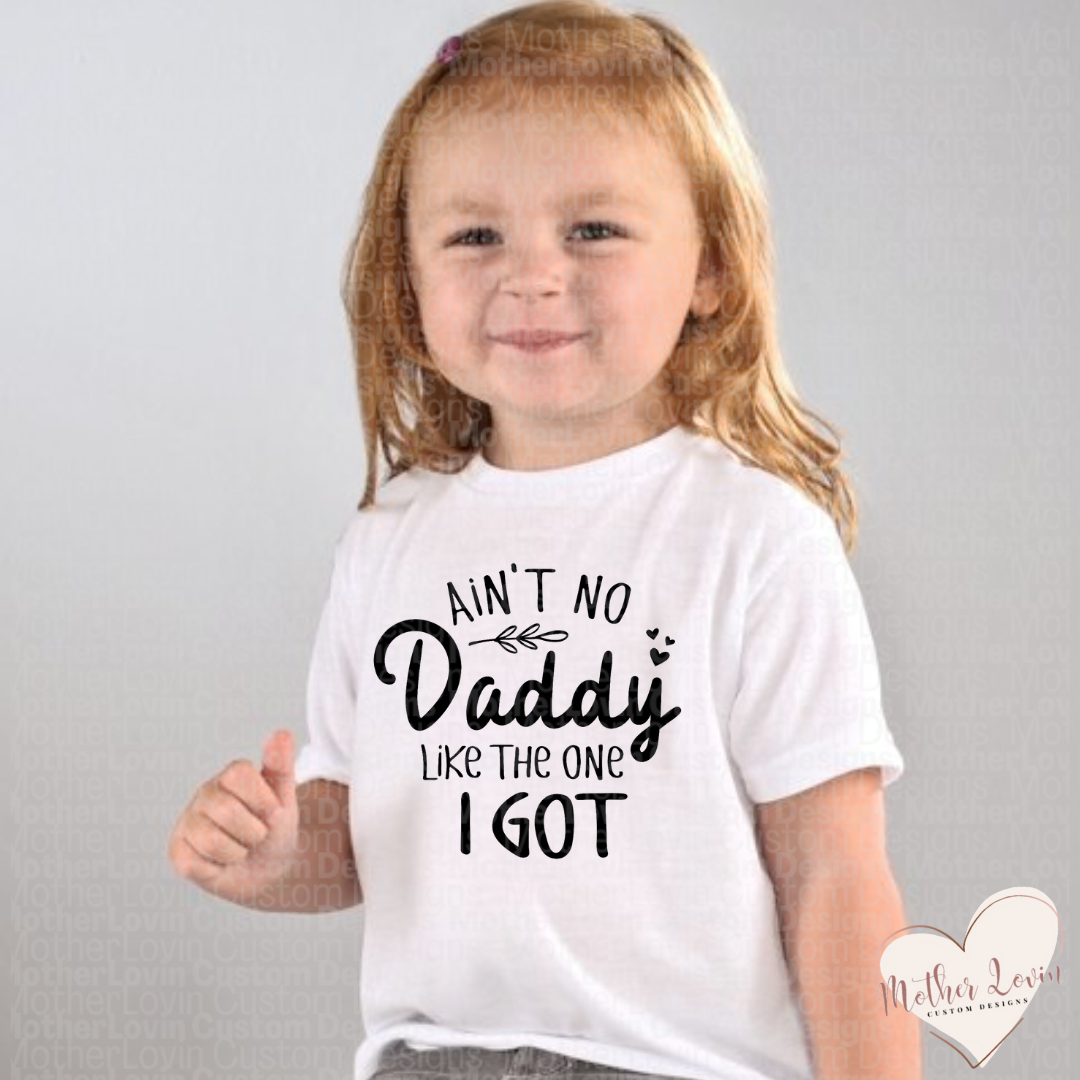 Aint No Daddy Like The One I Got Toddler T-Shirt